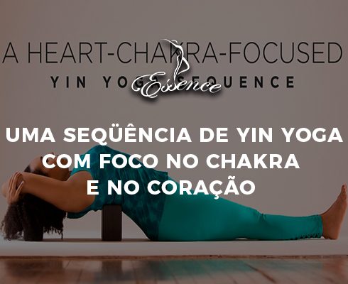 Uma sequencia de Yin Yoga com foco no Chakra e no coracao