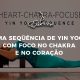 Uma sequencia de Yin Yoga com foco no Chakra e no coracao